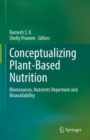 Image for Conceptualizing plant-based nutrition  : bioresources, nutrients repertoire and bioavailability