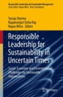 Image for Responsible Leadership for Sustainability in Uncertain Times: Social, Economic and Environmental Challenges for Sustainable Organizations