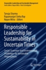 Image for Responsible leadership for sustainability in uncertain times  : social, economic and environmental challenges for sustainable organizations