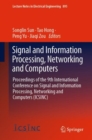 Image for Signal and Information Processing, Networking and Computers: Proceedings of the 9th International Conference on Signal and Information Processing, Networking and Computers (ICSINC)