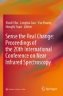 Image for Sense the Real Change: Proceedings of the 20th International Conference on Near Infrared Spectroscopy