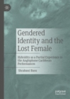 Image for Gendered identity and the lost female  : hybridity as a partial experience in the anglophone Caribbean performances