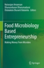 Image for Food Microbiology Based Entrepreneurship: Making Money From Microbes