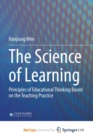 Image for The Science of Learning : Principles of Educational Thinking Based on the Teaching Practice