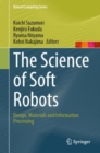 Image for The Science of Soft Robots : Design, Materials and Information Processing