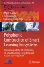 Image for Polyphonic construction of smart learning ecosystems  : proceedings of the 7th Conference on Smart Learning Ecosystems and Regional Development