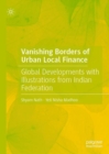 Image for Vanishing Borders of Urban Local Finance: Global Developments With Illustrations from Indian Federation