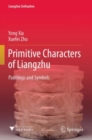 Image for Primitive characters of Liangzhu  : paintings and symbols
