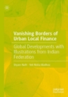 Image for Vanishing borders of urban local finance  : global developments with illustrations from Indian federation