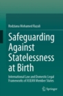 Image for Safeguarding Against Statelessness at Birth: International Law and Domestic Legal Frameworks of ASEAN Member States