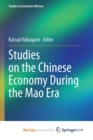 Image for Studies on the Chinese Economy During the Mao Era