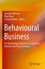 Image for Behavioural business  : the psychology of decisions in economy, business and policy contexts