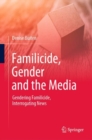 Image for Familicide, gender and the media  : gendering familicide, interrogating news