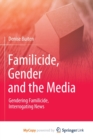 Image for Familicide, Gender and the Media : Gendering Familicide, Interrogating News