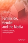 Image for Familicide, gender and the media  : gendering familicide, interrogating news