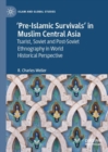 Image for &#39;Pre-Islamic survivals&#39; in Muslim central Asia  : Tsarist, Soviet and post-Soviet ethnography in world historical perspective