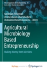 Image for Agricultural Microbiology Based Entrepreneurship : Making Money from Microbes