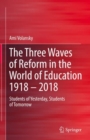 Image for Three Waves of Reform in the World of Education 1918 - 2018: Students of Yesterday, Students of Tomorrow