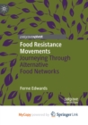 Image for Food Resistance Movements : Journeying Through Alternative Food Networks