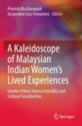 Image for A kaleidoscope of Malaysian Indian women&#39;s lived experiences  : gender-ethnic intersectionality and cultural socialisation