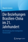 Image for Die Beziehungen Brasilien-China Im 21. Jahrhundert: Die Entstehung Einer Strategischen Partnerschaft