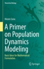 Image for A primer on population dynamics modeling  : basic ideas for mathematical formulation