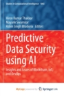 Image for Predictive Data Security using AI : Insights and Issues of Blockchain, IoT, and DevOps