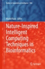Image for Nature-inspired intelligent computing techniques in bioinformatics