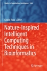 Image for Nature-inspired intelligent computing techniques in bioinformatics