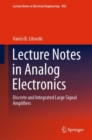 Image for Lecture notes in analog electronics  : discrete and integrated large signal amplifiers
