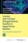 Image for Learning with Fractional Orthogonal Kernel Classifiers in Support Vector Machines : Theory, Algorithms and Applications