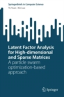 Image for Latent factor analysis for high-dimensional and sparse matrices  : a particle swarm optimization-based approach