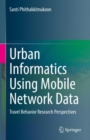 Image for Urban informatics using mobile network data  : travel behavior research perspectives