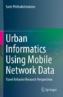 Image for Urban informatics using mobile network data  : travel behavior research perspectives