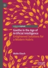 Image for Goethe in the age of artificial intelligence: enlightened solutions for a modern hubris