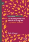 Image for The Nursing Profession and the Marriage Bar: Crisp White Uniform