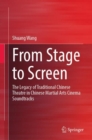 Image for From Stage to Screen: The Legacy of Traditional Chinese Theatre in Chinese Martial Arts Cinema Soundtracks