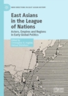 Image for East Asians in the League of Nations  : actors, empires and regions in early global politics