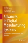 Image for Advances in digital manufacturing systems  : technologies, business models, and adoption