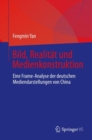 Image for Bild, Realität Und Medienkonstruktion: Eine Frame-Analyse Der Deutschen Mediendarstellungen Von China