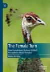 Image for The female turn  : how evolutionary science shifted perceptions about females