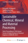 Image for Sustainable Chemical, Mineral and Material Processing : Select proceedings of 74th Annual Session of Indian Institute of Chemical Engineers (CHEMCON-2021)