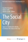 Image for The Social City : Space as Collaborative Media to Enhance the Value of the City