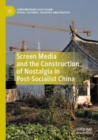 Image for Screen Media and the Construction of Nostalgia in Post-Socialist China