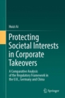 Image for Protecting Societal Interests in Corporate Takeovers: A Comparative Analysis of the Regulatory Framework in the U.K., Germany and China