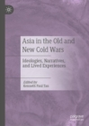 Image for Asia in the old and new Cold Wars  : ideologies, narratives, and lived experiences