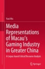 Image for Media Representations of Macau&#39;s Gaming Industry in Greater China: A Corpus-based Critical Discourse Analysis