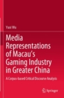 Image for Media representations of Macau&#39;s gaming industry in Greater China  : a corpus-based critical discourse analysis