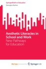 Image for Aesthetic Literacies in School and Work : New Pathways for Education