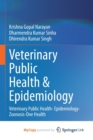 Image for Veterinary Public Health &amp; Epidemiology : Veterinary Public Health- Epidemiology-Zoonosis-One Health